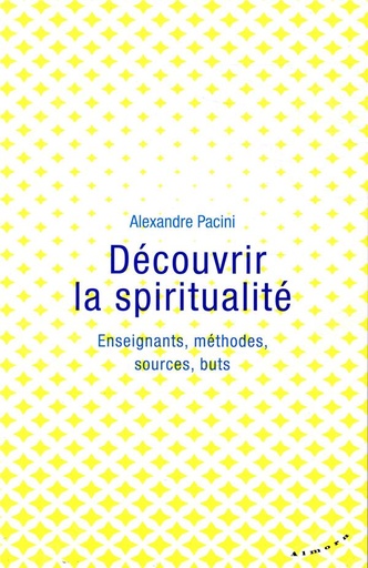 Couverture du livre Découvrir la spiritualité ; enseignants, méthodes, sources, buts de Alexandre Pacini