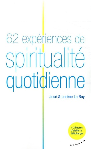 Couverture du livre 62 expériences de spiritualité quotidienne de José Le Roy