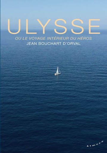 Couverture du livre Ulysse ou le voyage intérieur du héros de Jean Bouchart d'Orval
