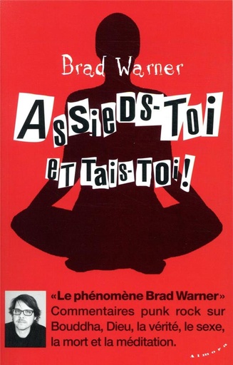 Couverture du livre Assieds-toi et tais-toi ! commentaires punk rock sur Bouddha, Dieu, la vérité, le sexe, la mort et la méditation de Brad Warner