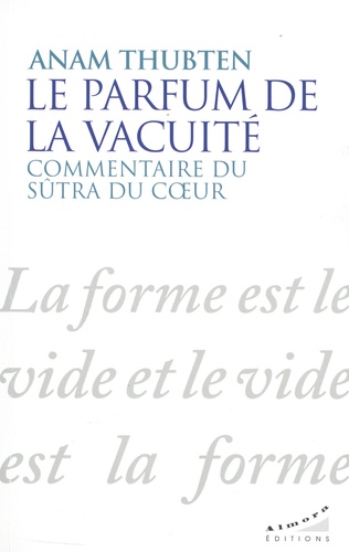 Couverture du livre Le parfum de la vacuite de Anam Thubten