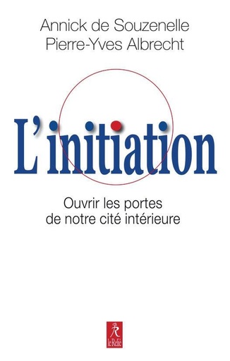 Couverture du livre L'initiation ; ouvrir les portes de notre cité intérieure de Annick de Souzenelle