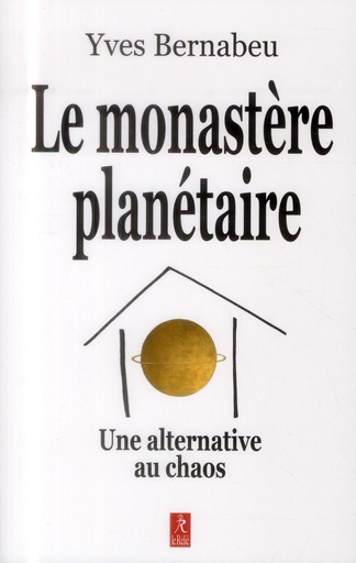 Couverture du livre Le monastère planétaire ; une alternative au chaos de Yves Bernabeu