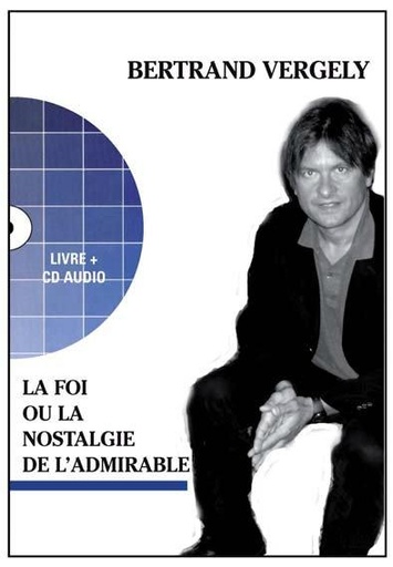 Couverture du livre La foi ou la nostalgie de l'admirable (1 CD audio inclus) de Bertrand Vergely