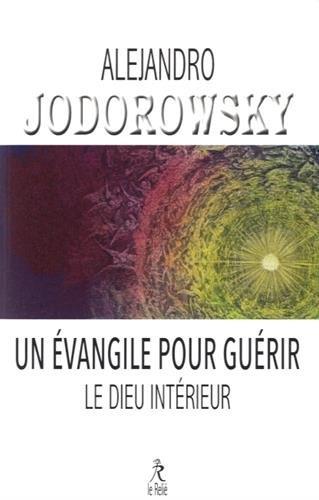Couverture du livre Un évangile pour guérir ; le Dieu intérieur de Alejandro Jodorowsky
