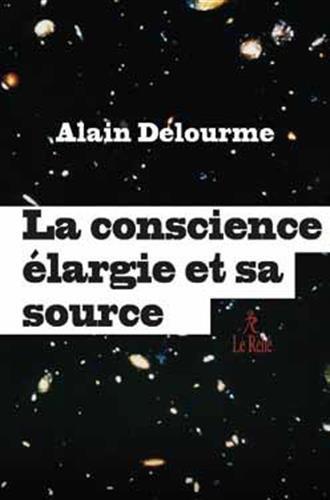 Couverture du livre La conscience élargie et sa source de Alain Delourme