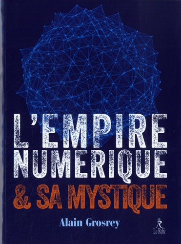 Couverture du livre L'empire numerique et sa mystique de Alain Grosrey