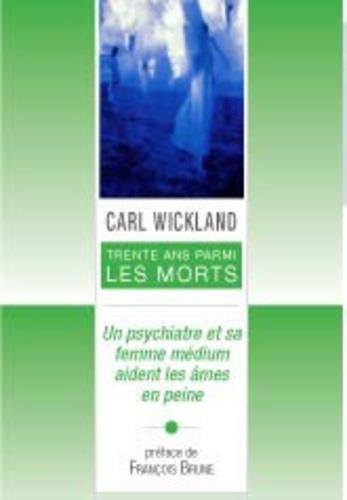 Couverture du livre 30 ans parmi les morts ; un psychiatre et sa femme médium aident les âmes en peine (PREFACE DE FRANCOIS BRUNE) de Carl Wickland