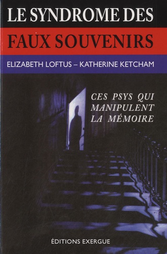[9782361880637] Le syndrome des faux souvenirs ; ces psys qui manipulent la mémoire (3e édition)
