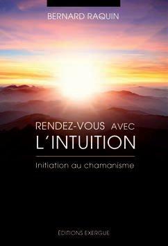 Couverture du livre Rendez-vous avec l'intuition ; initiation au chamanisme de Bernard Raquin