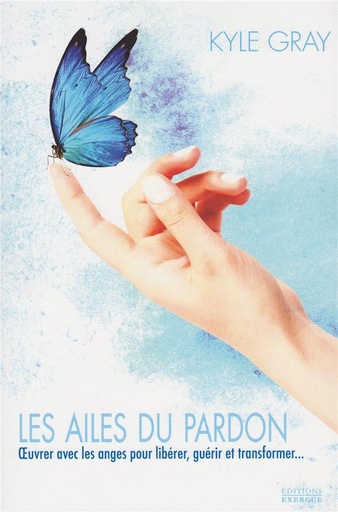 Couverture du livre Les ailes du pardon ; oeuvrer avec les anges pour libérer, guérir et transformer de Kyle Gray