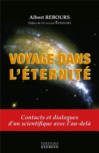 Couverture du livre Voyage dans l'éternité ; contacts et dialogue d'un scientifique avec l'au-delà (préface docteur Jacques Donnars) de Albert Rebours