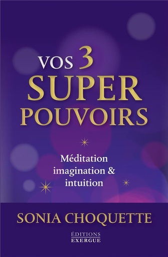 Couverture du livre Vos 3 super pouvoirs ; méditation, imagination & intuition de Sonia Choquette