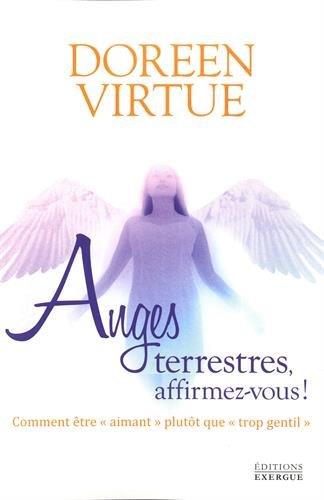 Couverture du livre Anges terrestres, affirmez-vous ! comment être "aimant plutôt" que "trop gentil" de Doreen Virtue