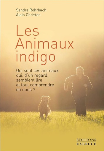 Couverture du livre Les animaux indigo ; qui sont ces animaux qui, d'un regard, semblent lire et tout comprendre en nous ? de Alain Christen
