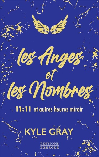 Couverture du livre Les anges et les nombres ; 11:11 et autres heures miroir de Kyle Gray