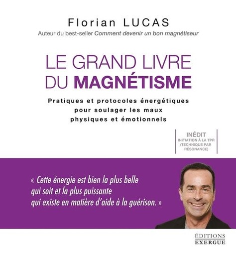 [9782361884369] Le grand livre du magnétisme : pratiques et protocoles énergétiques pour soulager les maux physiques et émotionnels