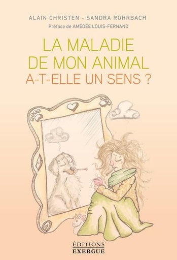 Couverture du livre La maladie de mon animal a-t-elle un sens ? (préface Amédée Louis-Fermand) de Alain Christen