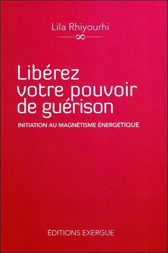 [9782361880286] [épuisé] Libérez votre pouvoir de guérison, Initiation au magnétisme énergétique