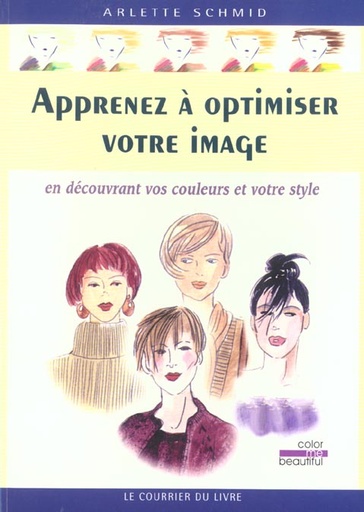 Couverture du livre Apprenez a optimiser votre image - en decouvrant vos couleurs et votre style de Arlette Schmid