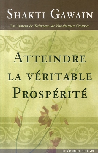 Couverture du livre Atteindre la véritable prospérité de Carol Louise Gawain (Shakti Gawain)