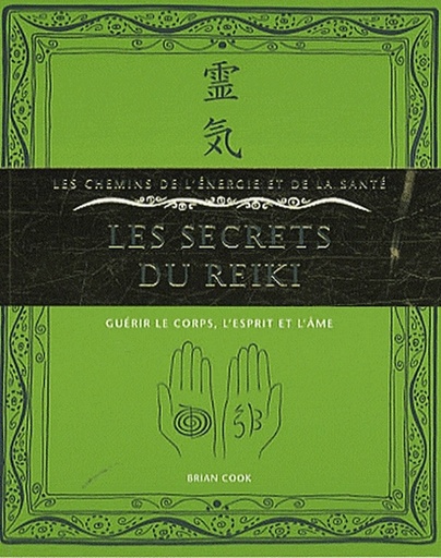 Couverture du livre Les secrets du Reiki ; guérir le corps, l'esprit et l'âme de Brian Cook