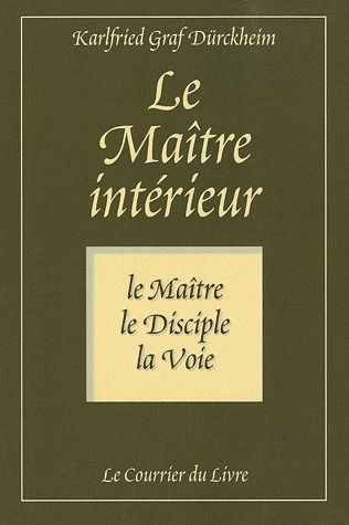 Couverture du livre Le maître intérieur ; le maître, le disciple, la voie (5e édition) de Karlfried Graf Dürckheim