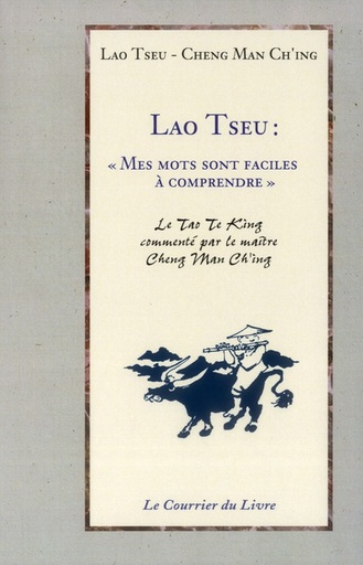 Couverture du livre Lao Tseu ; mes mots sont faciles à comprendre de Man‑Ch'ing Cheng