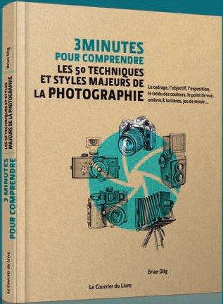 Couverture du livre 3 minutes pour comprendre ; 3mn pour comprendre les 50 techniques et styles majeurs de la photographie de Brian Dilg