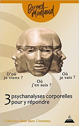 Couverture du livre D’où je viens ? Où j’en suis ? Où je vais ?, 3 psychanalyses corporelles pour y répondre de Bernard Montaud