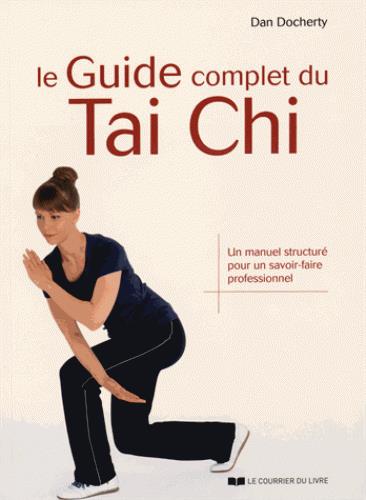 Couverture du livre Le guide complet du tai chi ; un manuel structuré pour un savoir-faire professionnel de Dan Docherty