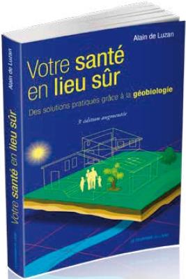 Couverture du livre Votre santé en lieu sûr ; des solutions pratiques grâce à la géobiologie (5e édition) de Alain de Luzan