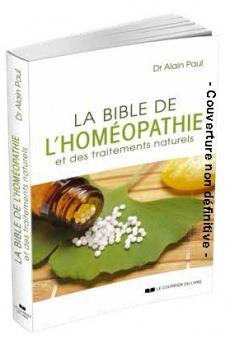 Couverture du livre La bible de l'homéopathie et des traitements naturels de Alain Paul