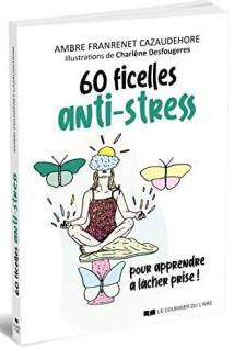 Couverture du livre 60 ficelles anti-stress de Ambre Franrenet Cazaudehore