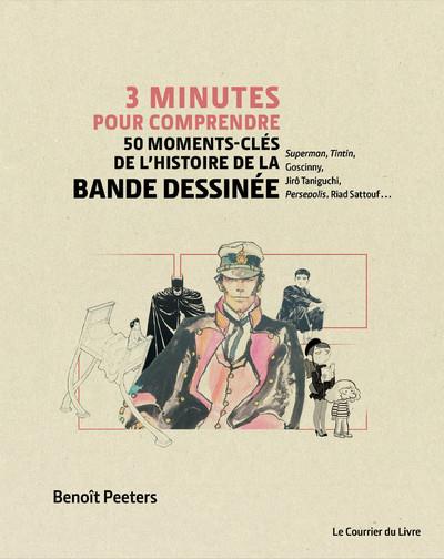 Couverture du livre 3 minutes pour comprendre 50 moments-clés de l'histoire de la bande dessinée de Benoît Peeters