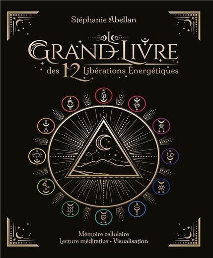 [9782702919996] Le grand livre des 12 libérations énergétiques : mémoires cellulaire, lecture médiative, visualisation