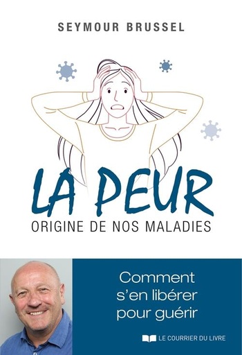 Couverture du livre La peur, origine de nos maladies : comment s'en libérer pour guérir (préface de Rodolphe Meyer) de Seymour Brussel