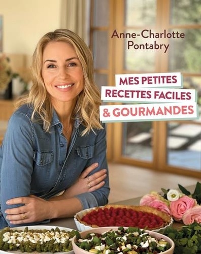 Couverture du livre Mes petites recettes faciles et gourmandes de Anne-Charlotte Pontabry