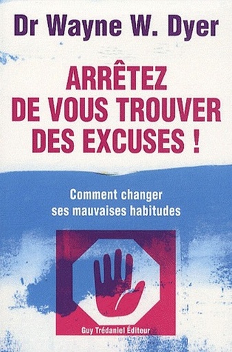 Couverture du livre Arretez de vous trouver des excuses de Wayne W. Dyer