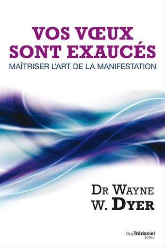 Couverture du livre Vos voeux sont exaucés de Wayne W. Dyer