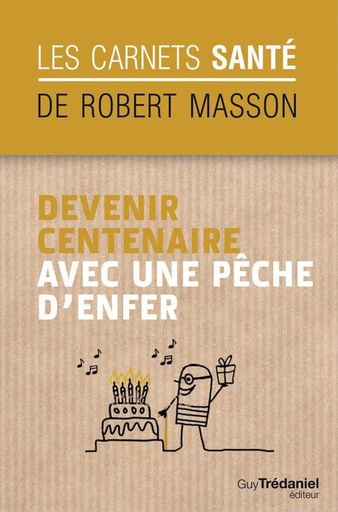 [épuisé] Devenir centenaire avec une pèche d'enfer