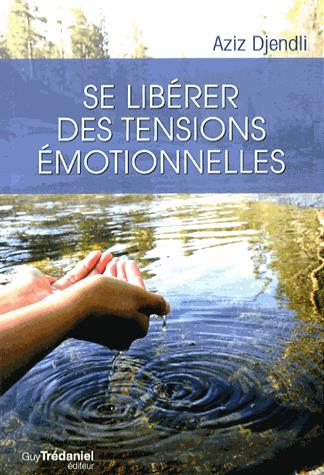 Couverture du livre Se libérer des tensions émotionnelles de Aziz Djendli
