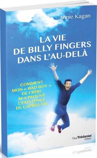 Couverture du livre La vie de Billy Fingers dans l'au-delà ; comment mon "bad boy" de frère m'a prouvé l'existence de l'après-vie de Annie Kagan