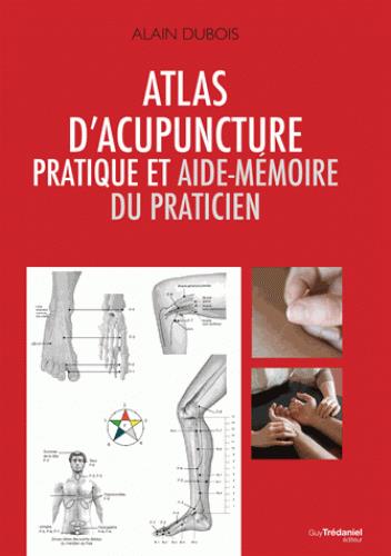 Couverture du livre Atlas d'acupuncture ; pratique et aide mémoire du praticien de Alain Dubois