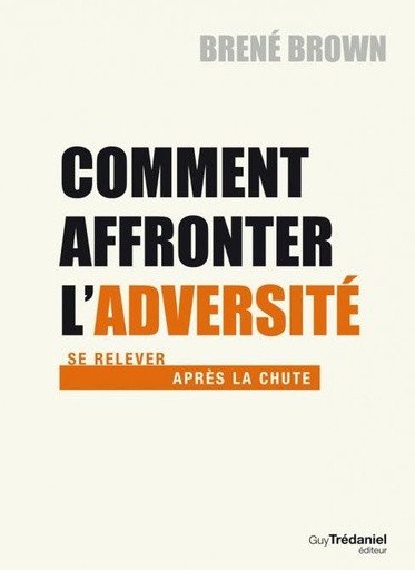 Couverture du livre Comment affronter l'adversité ; se relever après la chute de Brené Brown