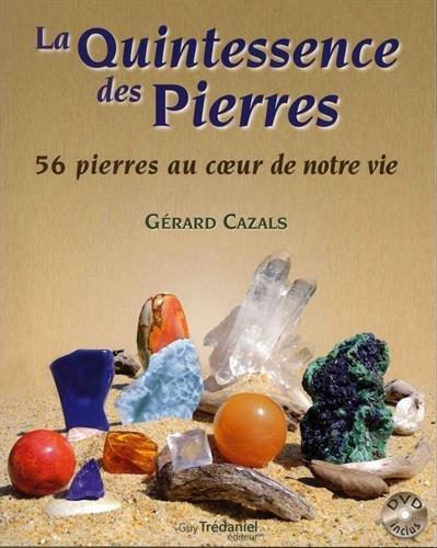 Couverture du livre La quintessence des pierres ; 56 pierres au coeur de notre vie (1 dvd) de Gérard Cazals