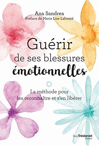 Couverture du livre Guérir de ses blessures émotionnelles ; la méthode pour les reconnaître et s'en libérer (préface Marie-Lise Labonté) de Ana Sandrea