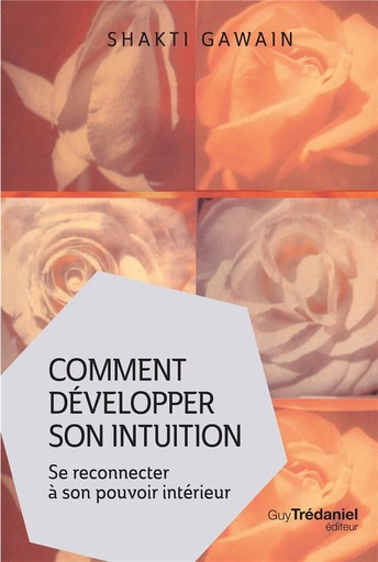 Couverture du livre Comment développer son intuition ; se reconnecter à son pouvoir intérieur de Carol Louise Gawain (Shakti Gawain)