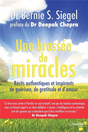 Couverture du livre Une brassée de miracles ; récits authentiques et inspirants de guérison, de gratitude et d'amour (préface Dr Deepak Chopra) de Bernie S. Siegel