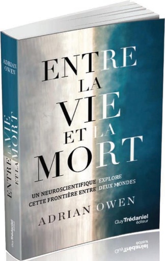 Couverture du livre Entre la vie et la mort ; un neuroscientifique explore cette frontière entre deux mondes de Adrian Mark Owen